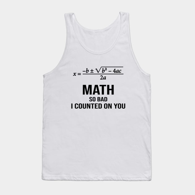 Math so Bad, I Counted On You Tank Top by YanniYugi